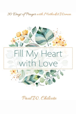 Fill My Heart with Love by Chilcote, Paul W.