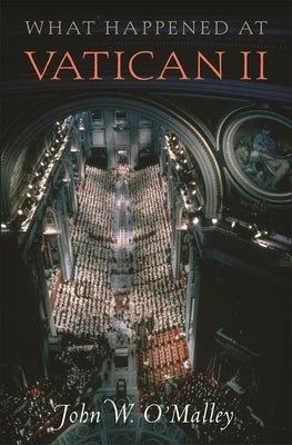 What Happened at Vatican II by O'Malley, John W.