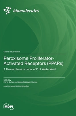 Peroxisome Proliferator-Activated Receptors (PPARs): A Themed Issue in Honor of Prof. Walter Wahli by Guillou, Hervé
