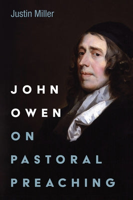 John Owen on Pastoral Preaching by Miller, Justin