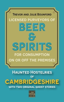 Beer & Spirits: Haunted Hostelries of Cambridgeshire by Bounford, Julie