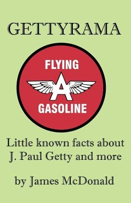 Gettyrama: Little Known Facts about J. Paul Getty and More by McDonald, James