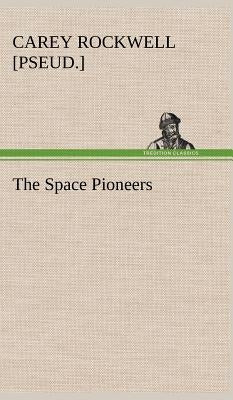 The Space Pioneers by Rockwell, Carey