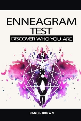 Enneagram Test: The Definitive Personality Test to Discover Your Type, Achieving Self-Healing and Spiritual Growth, Empowering Your Tr by Brown, Daniel