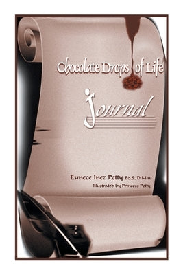 Chocolate Drops of Life: Journal by Petty Ed S. D. Min, Eunece Inez