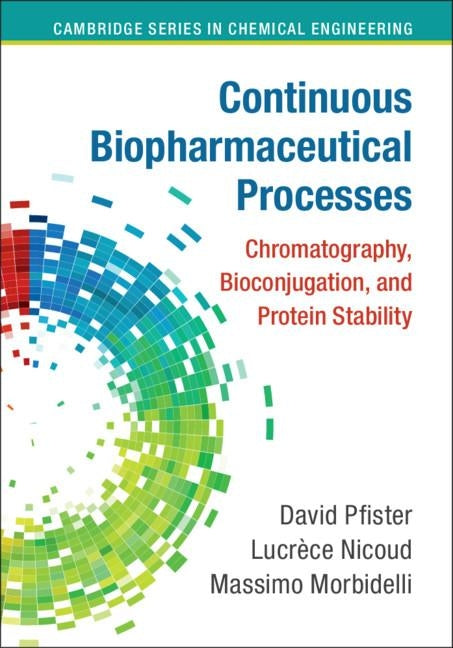 Continuous Biopharmaceutical Processes by Pfister, David