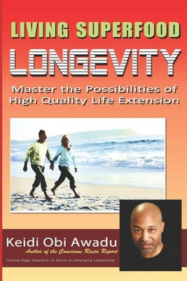 Living Superfood Longevity: Master the Possibilities of High Quality Life Extension by Awadu, Keidi