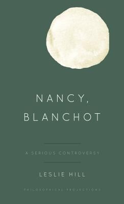 Nancy, Blanchot: A Serious Controversy by Hill, Leslie