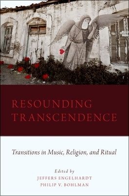 Resounding Transcendence: Transitions in Music, Religion, and Ritual by Engelhardt, Jeffers