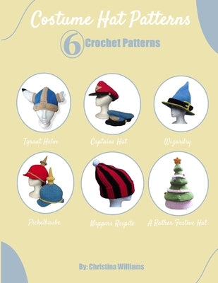 Non-Traditional Hat Patterns: 6 Crochet Patterns by Williams, Christina
