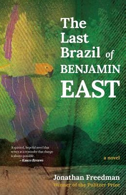 The Last Brazil of Benjamin East by Freedman, Jonathan