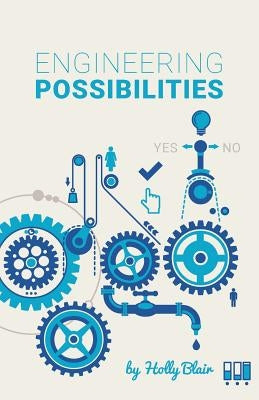 Engineering Possibilities: Soft Skills for Young Engineers by Blair, Holly