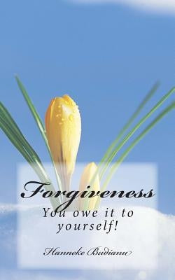 Forgiveness: Allow yourself to let go, be healed and love again by Budianu, Hanneke
