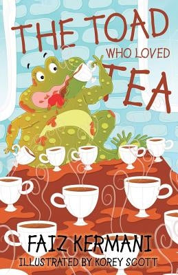 The Toad Who Loved Tea by Kermani, Faiz