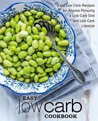 Easy Low Carb Cookbook: Easy Low Carb Recipes for Anyone Pursuing A Low Carb Diet and Low Carb Lifestyle by Press, Booksumo