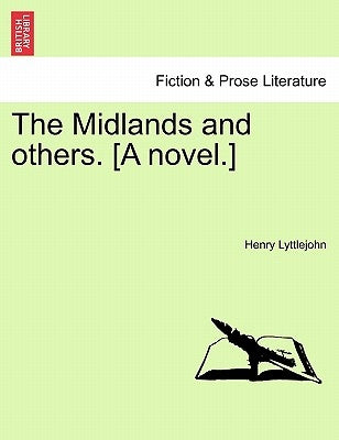 The Midlands and Others. [A Novel.] by Lyttlejohn, Henry