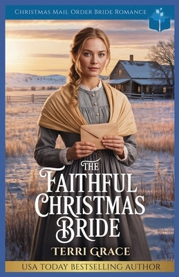 The Faithful Christmas Bride: Christmas Mail Order Bride Romance by Grace, Terri