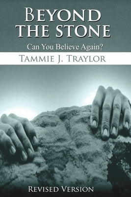 Beyond The Stone: Can You Believe Again? by Traylor, Tammie