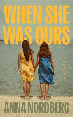 When She Was Ours by Nordberg, Anna