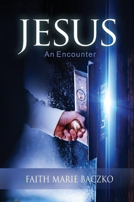 Jesus: An Encounter by Baczko, Faith Marie