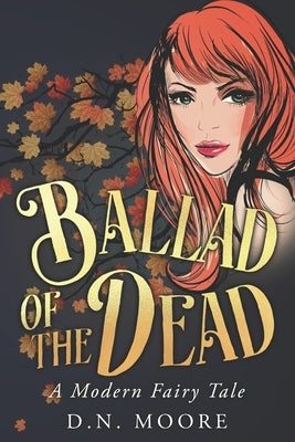 Ballad of the Dead: A Modern Fairy Tale by Moore, D. N.