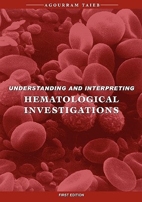 Understanding & Interpreting Hematological Investigations by Taieb, Agourram
