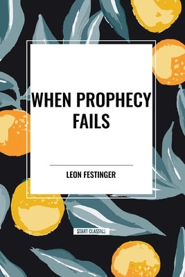 When Prophecy Fails by Festinger, Leon