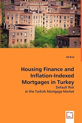 Housing Finance and Inflation-Indexed Mortgages in Turkey by Erol, Isil