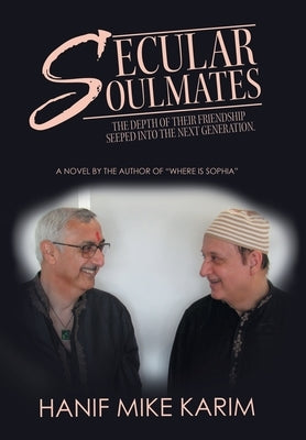 Secular Soulmates: The Depth of Their Friendship Seeped into the Next Generation. by Karim, Hanif Mike