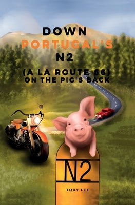 Down through Portugal's N2: On the pigs back (route 66) by Lee, Toby