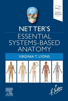Netter's Essential Systems-Based Anatomy by Lyons, Virginia T.