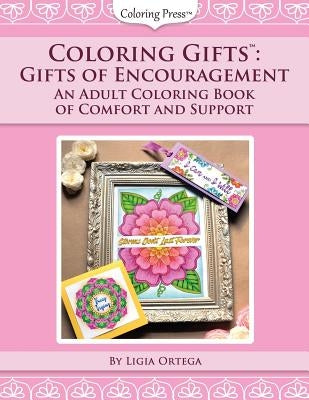 Coloring Gifts(tm): Gifts of Encouragement: An Adult Coloring Book of Comfort and Support by Ortega, Ligia