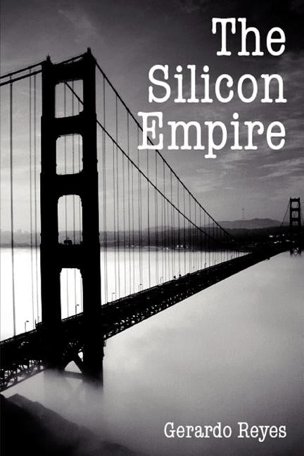 The Silicon Empire by Reyes, Gerardo