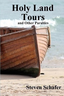 Holy Land Tours and Other Parables by Schafer, Steven