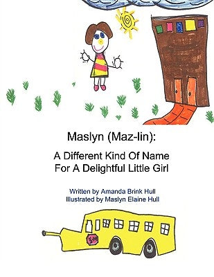 Maslyn: A Different Kind of Name for a Delightful Little Girl by Brink Hull, Amanda