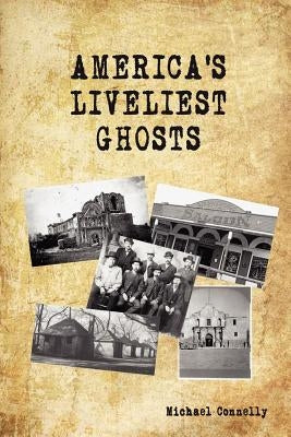 America's Liveliest Ghosts by Connelly, Michael