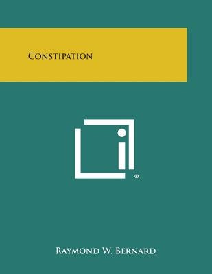 Constipation by Bernard, Raymond W.