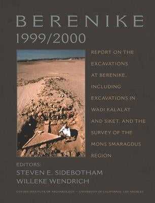 Berenike 1999/2000: Report on the Excavations at Berenike, Including Excavations in Wadi Kalalat and Siket, and the Survey of the Mons Smaragdus Regio by Sidebotham, Steven E.