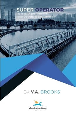 Super Operator: Practical Water Treatment Plant Operations and Training by Brooks, Randy V.