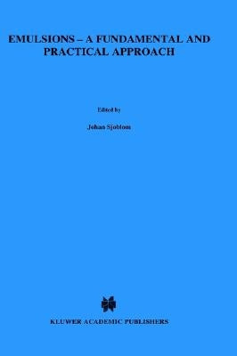 Emulsions - A Fundamental and Practical Approach by Sjoblom, Johan