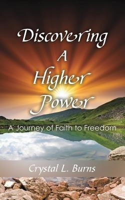 Discovering A Higher Power by Burns, Crystal L.