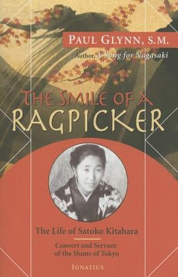 Smile of a Ragpicker: The Life of Satoko Kitahara - Convert and Servant of the Slums of Tokyo by Glynn, Paul