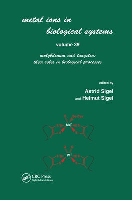 Metals Ions in Biological System: Volume 39: Molybdenum and Tungsten: Their Roles in Biological Processes: by Sigel, Astrid