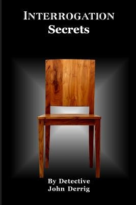 Interrogation Secrets: My Secrets by Derrig, Det John F.