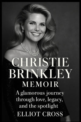 Christie Brinkley Memoir 2025: A glamorous journey through love, legacy and the spotlight by Cross, Elliot