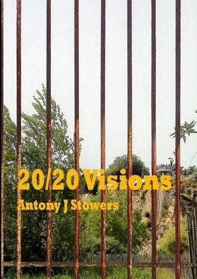 20/20 Visions by Stowers, Antony J.
