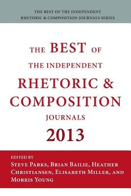 Best of the Independent Journals in Rhetoric and Composition 2013 by Parks, Steve