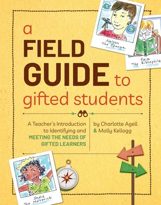 A Field Guide to Gifted Students: A Teacher's Introduction to Identifying and Meeting the Needs of Gifted Learners by Agell, Charlotte