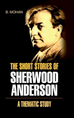 The Short Stories of Sherwood Anderson- A Thematic Study by Mohan, B.