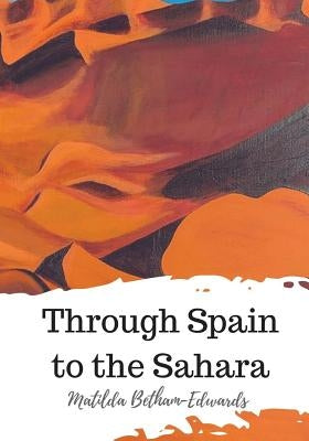 Through Spain to the Sahara by Betham-Edwards, Matilda